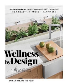Hardcover Wellness by Design: A Room-By-Room Guide to Optimizing Your Home for Health, Fitness, and Happiness Book