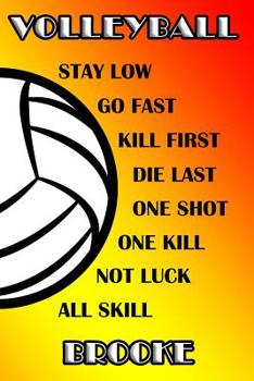 Volleyball Stay Low Go Fast Kill First Die Last One Shot One Kill Not Luck All Skill Brooke: College Ruled | Composition Book