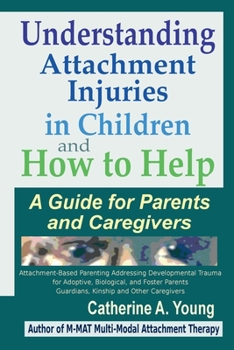 Paperback Understanding Attachment Injuries in Children and How to Help: A Guide for Parents and Caregivers Book