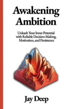Paperback Awakening Ambition: Unleash Your Inner Potential with Reliable Decision-Making, Motivation, and Persistence Book