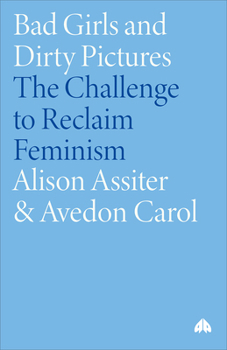 Paperback Bad Girls Dirty Pictures: The Challenge to Reclaim Feminism Book