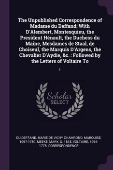 Paperback The Unpublished Correspondence of Madame du Deffand: With D'Alembert, Montesquieu, the President Hénault, the Duchess du Maine, Mesdames de Staal, de Book