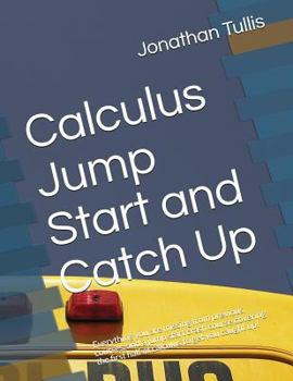 Paperback Calculus Jump Start and Catch Up: Everything you are missing from previous courses, and a jump start crash course covering the first half of calculus Book