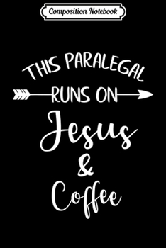 Paperback Composition Notebook: Funny Paralegal Gift Runs On Coffee and Jesus Journal/Notebook Blank Lined Ruled 6x9 100 Pages Book