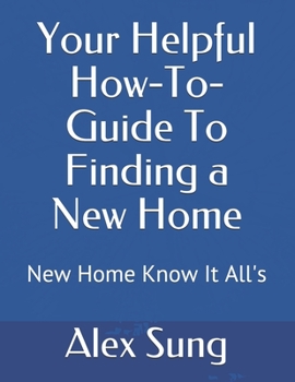 Paperback Your Helpful How-To-Guide To Finding a New Home: New Home Know It All's Book