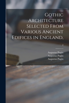 Paperback Gothic Architecture Selected From Various Ancient Edifices in England; 2 Book