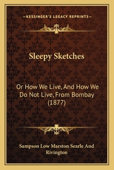Paperback Sleepy Sketches: Or How We Live, And How We Do Not Live, From Bombay (1877) Book