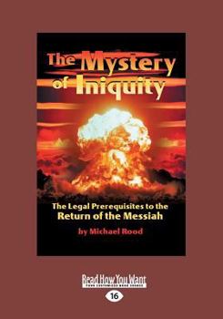 Paperback The Mystery of Iniquity: The Legal Prerequisites to the Return of the Messiah (Large Print 16pt) [Large Print] Book