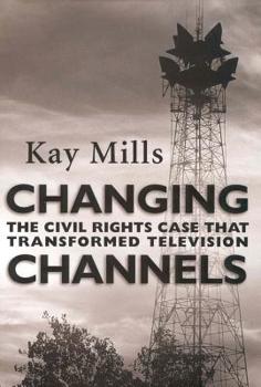 Hardcover Changing Channels: The Civil Rights Case That Transformed Television Book