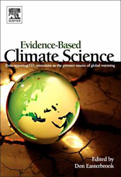 Hardcover Evidence-Based Climate Science: Data Opposing CO2 Emissions as the Primary Source of Global Warming Book