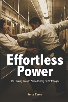 Paperback Effortless Power: The Security Guard's Aikido Journey to Mastering Ki Book