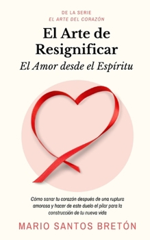 Paperback El Arte de Resignificar: El Amor desde el Espíritu [Spanish] Book