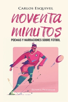 Paperback Noventa Minutos: Poemas y narraciones sobre fútbol [Spanish] Book