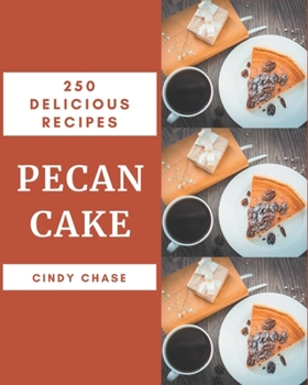 Paperback 250 Delicious Pecan Cake Recipes: A Pecan Cake Cookbook You Will Love Book