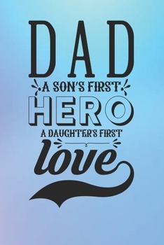 Paperback DAD A Sons First Hero A Daughters First Love: Lined Notebook, Lined pages, Perfect size For carry everywhere in your Bag (6 x 9) inches, 100 Lined pag Book