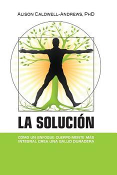 Paperback La Solución: Cómo un enfoque cuerpo-mente más integral crea una salud duradera [Spanish] Book