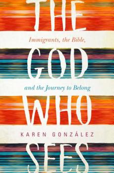 Paperback The God Who Sees: Immigrants, the Bible, and the Journey to Belong Book