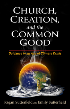 Paperback Church, Creation, and the Common Good: Guidance in an Age of Climate Crisis Book