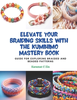 Paperback Elevate Your Braiding Skills with the KUMIHIMO Mastery Book: Guide for Exploring Braided and Beaded Patterns Book