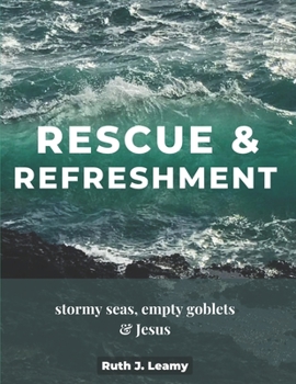Paperback Rescue & Refreshment: Stormy Seas, Empty Goblets, & Jesus Book