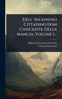Hardcover Dell' Ingenioso Cittadino Don Chisciotte Della Mancia, Volume 1... [Italian] Book