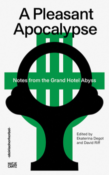 Paperback A Pleasant Apocalypse: Notes from the Grand Hotel Abyss: Steirischer Herbst '19 Book