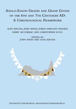 Hardcover Anglo-Saxon Graves and Grave Goods of the 6th and 7th Centuries AD: A Chronological Framework Book