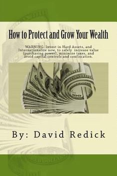 Paperback How to Protect and Grow Your Wealth: Internationalize your assets to increase value, minimize taxes, and avoid capital controls, and confiscation. Book