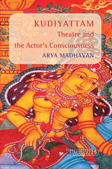 <I>Kudiyattam </I>Theatre And The Actor's Consciousness. (Consciousness Literature & The Arts)