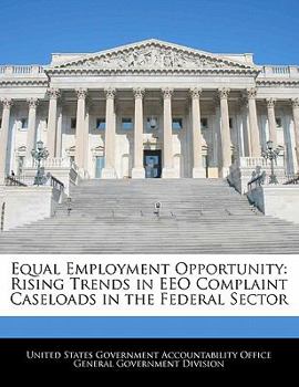 Paperback Equal Employment Opportunity: Rising Trends in Eeo Complaint Caseloads in the Federal Sector Book