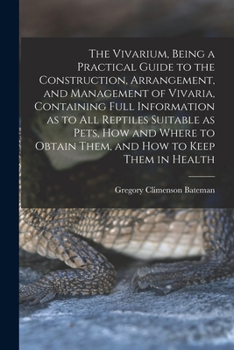 Paperback The Vivarium, Being a Practical Guide to the Construction, Arrangement, and Management of Vivaria, Containing Full Information as to all Reptiles Suit Book