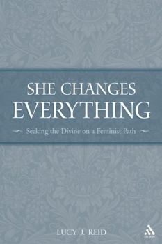 Paperback She Changes Everything: Seeking the Divine on a Feminist Path Book