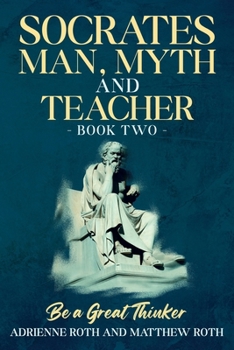 Paperback Be A Great Thinker - Socrates: Man, Myth and Teacher Book