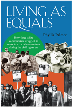 Paperback Living as Equals: How Three White Communities Struggled to Make Interracial Connections During the Civil Rights Era Book