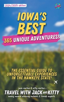 Paperback Iowa's Best: 365 Unique Adventures - The Essential Guide to Unforgettable Experiences in the Hawkeye State (2024-2025 Edition) Book