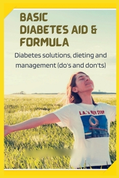 Paperback Basic Diabetes Aid and Formula: Diabetes solutions, dieting and management (do's and don'ts) Book