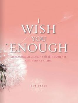 Hardcover I Wish You Enough: Embracing Life's Most Valuable Book