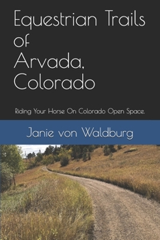 Paperback Equestrian Trails of Arvada: Riding your horse on Colorado's open space Book