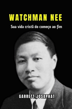WATCHMAN NEE: Sua vida cristã do começo ao fim (Portuguese Edition)