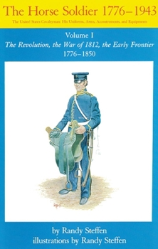 Paperback Horse Soldier, 1776-1850, Volume 1: The Revolution, the War of 1812, the Early Frontier 1776-1850 Book