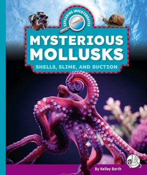 Library Binding Mysterious Mollusks: Shells, Slime, and Suction Book