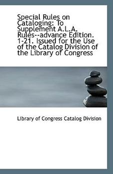 Paperback Special Rules on Cataloging: To Supplement A.L.A. Rules--Advance Edition. 1-21. Issued for the Use O Book