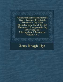 Paperback Geheimekabinetsministera Grev Johann Friedrich Struensen Og Hans Ministerium: Samt de Det Naermest Foregaaende Og Efterfolgende Tildragelser I Danmark [German] Book