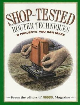 Paperback Shop Tested Router Techniques and Projects: From the Editors of Wood Magazine Book