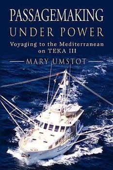 Paperback PASSAGEMAKING UNDER POWER: Voyaging to the Mediterranean on TEKA III Book