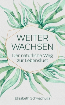 Paperback Weiter wachsen: Der natürliche Weg zur Lebenslust [German] Book