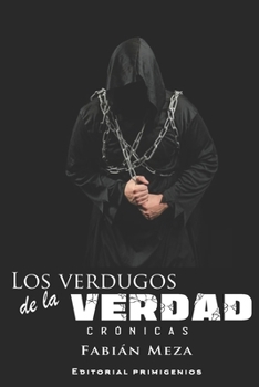 Paperback Los verdugos de la verdad: Crónicas [Spanish] Book