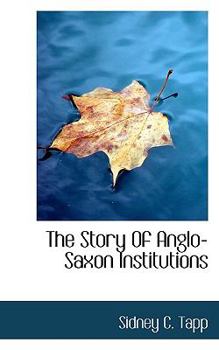 The Story of Anglo-Saxon Institutions