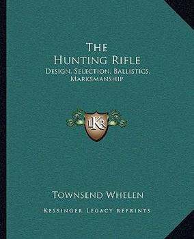 Paperback The Hunting Rifle: Design, Selection, Ballistics, Marksmanship Book