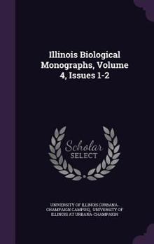 Hardcover Illinois Biological Monographs, Volume 4, Issues 1-2 Book